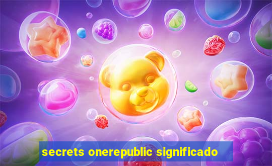 secrets onerepublic significado